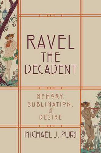 Cover image for Ravel the Decadent: Memory, Sublimation, and Desire