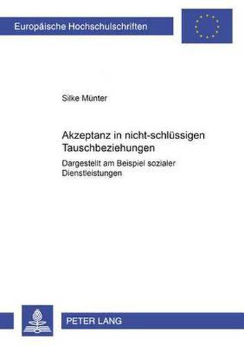 Cover image for Akzeptanz in Nicht-Schluessigen Tauschbeziehungen: Dargestellt Am Beispiel Sozialer Dienstleistungen