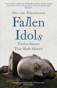 Cover image for Fallen Idols: History is not erased when statues are pulled down. It is made.