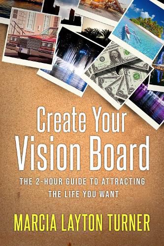 Cover image for Create Your Vision Board: The 2-Hour Guide to Attracting the Life You Want