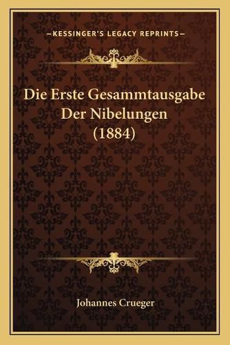 Die Erste Gesammtausgabe Der Nibelungen (1884)