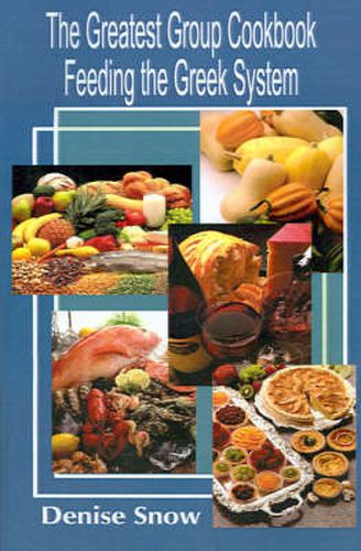 Cover image for The Greatest Group Cook Book Feeding the Greek System: Healthy Recipes for Sorority and Fraternity Meals All Recipes Serve 50