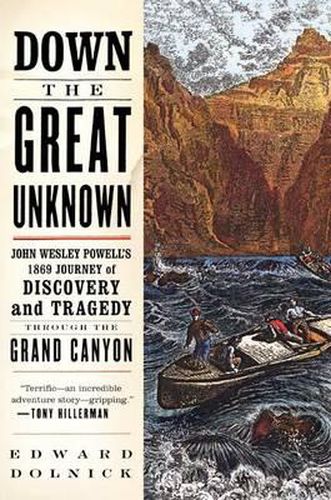 Cover image for Down the Great Unknown: John Wesley Powell's 1869 Journey of Discovery and Tragedy Through the Grand Canyon