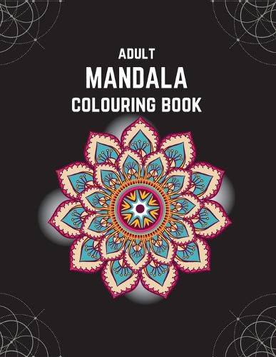 Cover image for Adult Mandala Colouring Book: Stress & Anxiety Relieving Mandala Inspired Art Colouring Pages Designed For Relaxation