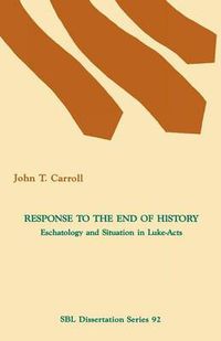 Cover image for Response to the End of History: Eschatology and Situation in Luke-Acts