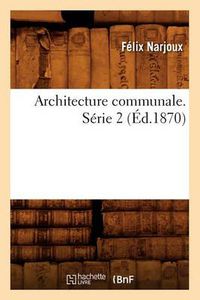 Cover image for Architecture Communale. Serie 2 (Ed.1870)