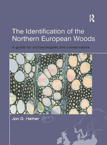 The Identification of Northern European Woods: A Guide for Archaeologists and Conservators