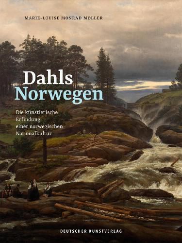 Dahls Norwegen: Die kunstlerische Erfindung einer norwegischen Nationalkultur