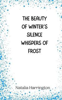 Cover image for The Beauty of Winter's Silence Whispers of Frost