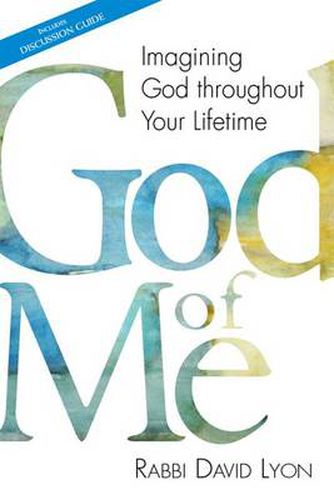 God of Me: Imagining God throughout Your Lifetime