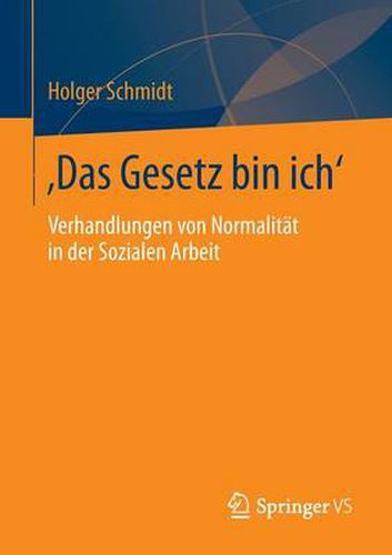 Cover image for 'Das Gesetz Bin Ich': Verhandlungen Von Normalitat in Der Sozialen Arbeit