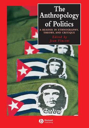 Cover image for The Anthropology of Politics: A Reader in Ethnography, Theory and Critique