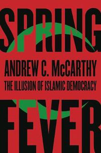 Cover image for Spring Fever: The Illusion of Islamic Democracy