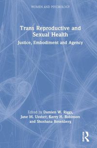 Cover image for Trans Reproductive and Sexual Health: Justice, Embodiment and Agency