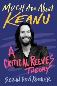 Cover image for Much Ado About Keanu