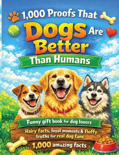 Cover image for 1,000 Proofs That Dogs Are Better Than Humans