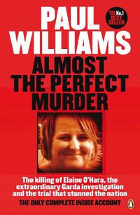 Cover image for Almost the Perfect Murder: The Killing of Elaine O'Hara, the Extraordinary Garda Investigation and the Trial That Stunned the Nation: The Only Complete Inside Account