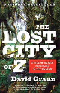 Cover image for The Lost City of Z: A Tale of Deadly Obsession in the Amazon
