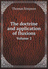 Cover image for The doctrine and application of fluxions Volume 2