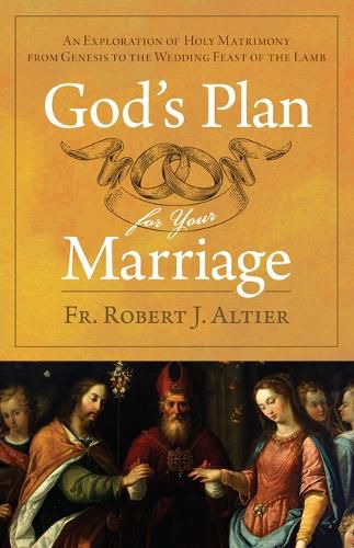 Cover image for God's Plan for Your Marriage: An Exploration of Holy Matrimony from Genesis to the Wedding Feast of the Lamb