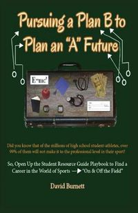 Cover image for Pursuing a Plan B to Plan an A Future: Inspiring Today's Future Leaders To An Understanding of Passion and Purpose Toward a Prosperous Career