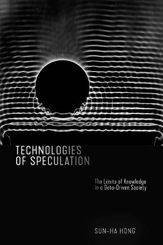 Cover image for Technologies of Speculation: The Limits of Knowledge in a Data-Driven Society