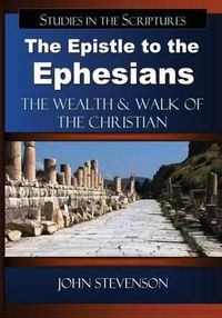 Cover image for The Epistle to the Ephesians: The Wealth & Walk of the Christian