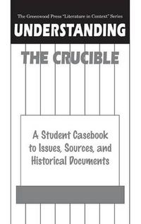 Cover image for Understanding The Crucible: A Student Casebook to Issues, Sources, and Historical Documents