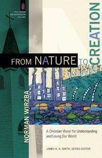 Cover image for From Nature to Creation - A Christian Vision for Understanding and Loving Our World