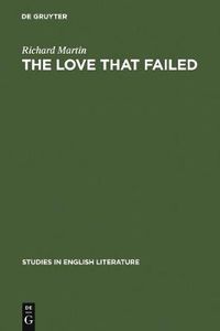 Cover image for The love that failed: ideal and reality in the writings of E. M. Forster