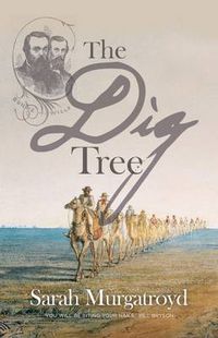 Cover image for The Dig Tree: The Story of Burke and Wills