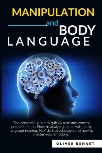 Cover image for Manipulation and Body Language: The complete guide to quickly read and control people's minds. How to analyze people with body language reading, NLP dark psychology.