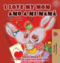 Cover image for I Love My Mom Amo a mi mama: English Spanish Bilingual Edition