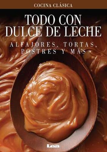 Cover image for Todo Con Dulce de Leche: Alfajores, Tortas, Postres Y Mas