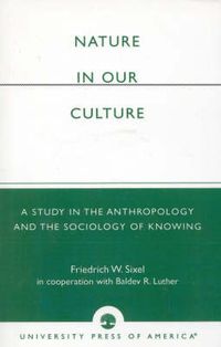 Cover image for Nature in Our Culture: A Study in the Anthropology and the Sociology of Knowing