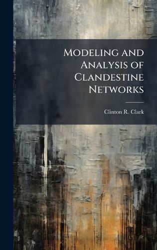Cover image for Modeling and Analysis of Clandestine Networks