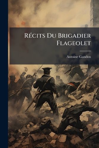 Cover image for Rcits Du Brigadier Flageolet: Souvenirs Intimes D'Un Vieux Chasseur D'Afrique