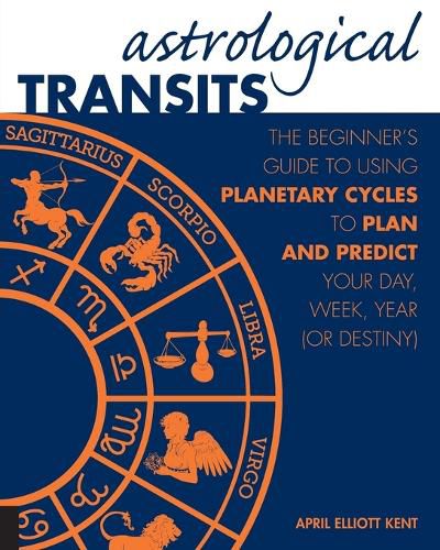 Cover image for Astrological Transits: The Beginner's Guide to Using Planetary Cycles to Plan and Predict Your Day, Week, Year (or Destiny)