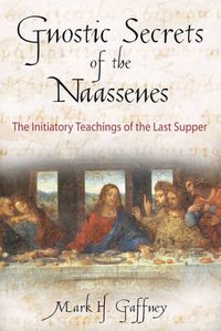 Cover image for Gnostic Secrets of the Naassenes: The Initiatory Teachings of the Last Supper