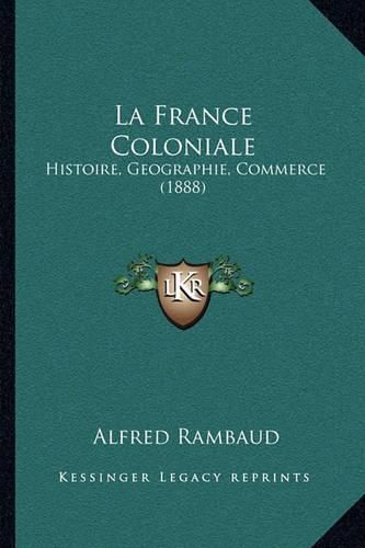 La France Coloniale: Histoire, Geographie, Commerce (1888)