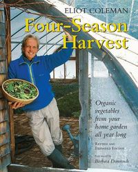 Cover image for Four-Season Harvest: Organic Vegetables from Your Home Garden All Year Long, 2nd Edition