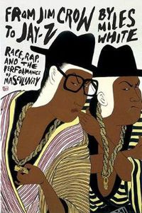 Cover image for From Jim Crow to Jay-Z: Race, Rap, and the Performance of Masculinity