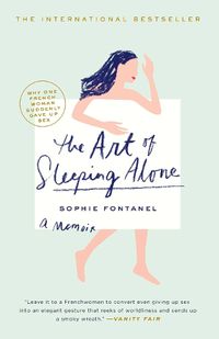 Cover image for The Art of Sleeping Alone: Why One French Woman Suddenly Gave Up Sex