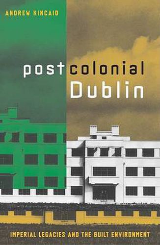 Cover image for Postcolonial Dublin: Imperial Legacies And The Built Environment