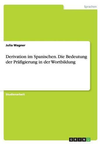 Cover image for Derivation im Spanischen. Die Bedeutung der Prafigierung in der Wortbildung