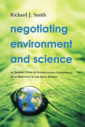 Cover image for Negotiating Environment and Science: An Insider's View of International Agreements, from Driftnets to the Space Station