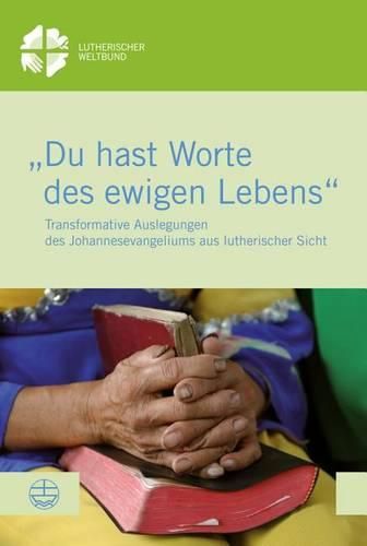 Cover image for Du Hast Worte Des Ewigen Lebens: Transformative Auslegungen Des Johannesevangeliums Aus Lutherischer Sicht