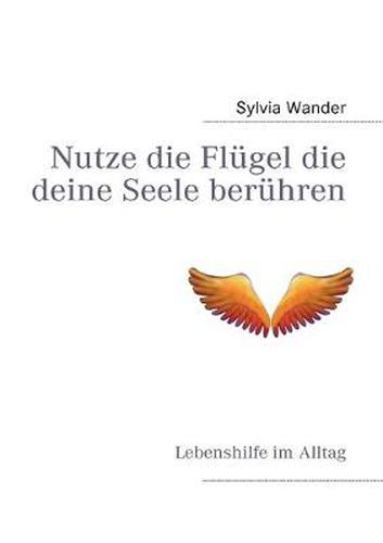 Cover image for Nutze die Flugel die deine Seele beruhren: Lebenshilfe im Alltag