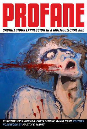 Cover image for Profane: Sacrilegious Expression in a Multicultural Age