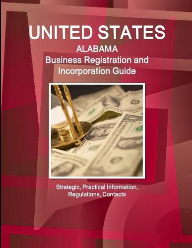 Cover image for United States: Alabama Business Registration and Incorporation Guide - Strategic, Practical Information, Regulations, Contacts